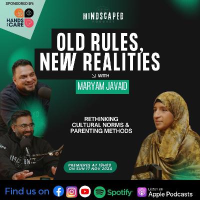 Old Rules, New Realities - Maryam Javaid | Rethinking Cultural Norms & Parenting Methods | S2:E11