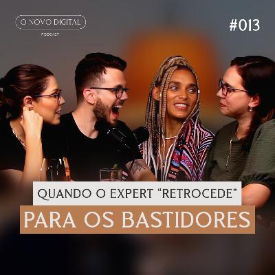 QUANDO O EXPERT “RETROCEDE” PARA OS BASTIDORES. Com Lorena Cruz e Carol Pacheco | Podcast O Novo Digital #013