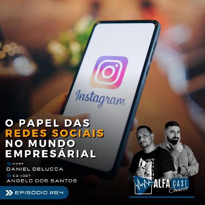 ALFACAST #64 - O PAPEL DAS REDES SOCIAIS NO MUNDO EMPRESARIAL