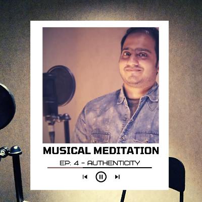 Musical Meditation - EP 4 - Authenticity