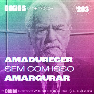 #283 - Amadureci ou amargurei? com Fabiana Villas Boas