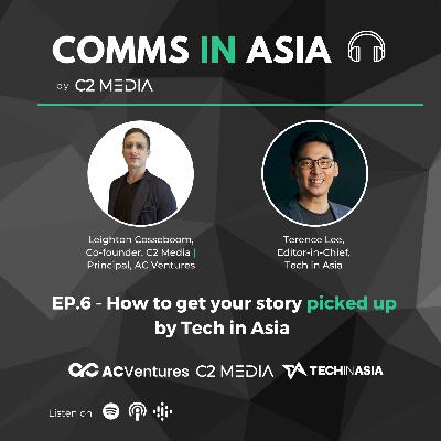 Ep.6 - How to get your story picked up by Tech in Asia