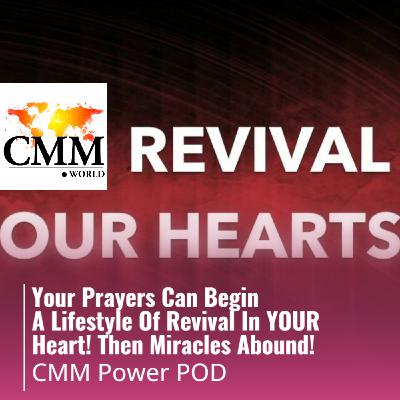 Episode 122: Your Prayers In A Lifestyle Of Revival- In YOUR Heart! Then Miracles Abound!