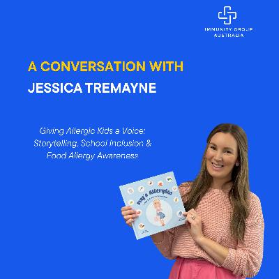 Episode 47: Giving Allergic Kids a Voice: Jessica Tremayne on Storytelling, School Inclusion & Food Allergy Awareness Episode 47: Giving Allergic Kids a Voice: Jessica Tremayne on Storytelling, School Inclusion & Food Allergy Awareness