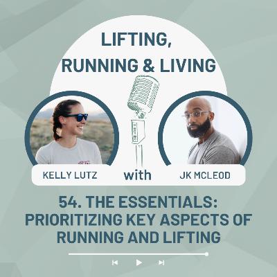54. The Essentials: Prioritizing Key Aspects of Running and Lifting