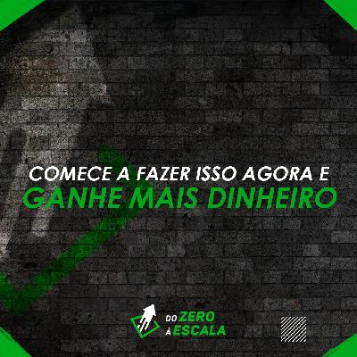 Comece a fazer isso agora e ganhe mais dinheiro.