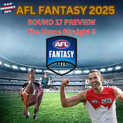 AFL Fantasy | Round 17 Preview | The Home Straight!!