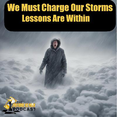 We Must Charge Our Storms: Lessons Are Within