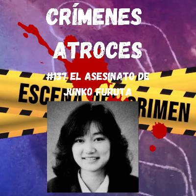 #137 El Asesinato de Junko Furuta