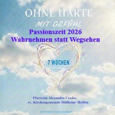 Passionszeit 2026 - Mit Gefühl -Sieben Wochen ohne Härte