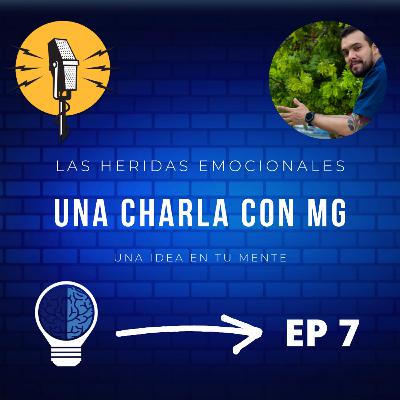 EP 7: Las Heridas emocionales una charla con MG