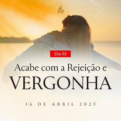 Meditação - Acabe com a Rejeição e com a Vergonha