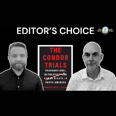 Editor's Choice Ep. 4: 'The Condor Trials' w/ Francesca Lessa