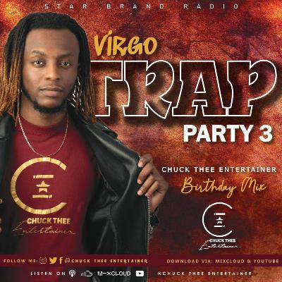Virgo Trap Party 3 - CHUCK THEE ENTERTAINER BIRTHDAY MIX (LIL BABY, DRAKE,DJ KHALED)