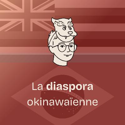 #15 D’Hawaï au Brésil : le grand voyage de la diaspora okinawaïenne