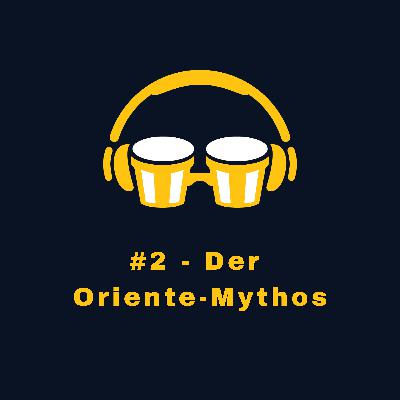 #2 - Der Oriente-Mythos #2 - Der Oriente-Mythos