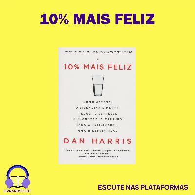 10% Mais Feliz - LivrandoCast