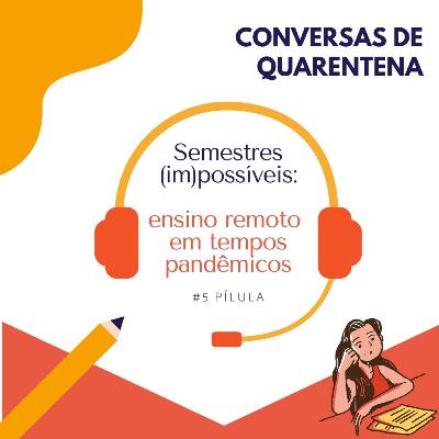 #5 Pílula - Conversas de Quarentena | Semestres (im)possíveis: ensino remoto em tempos pandêmicos