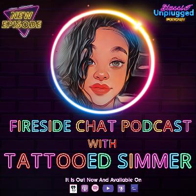 Fireside Chat Podcast with Special Guest Tattooed Simmer