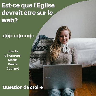Est-ce que l’Église doit être sur le web? Invitée d’honneur Marie-Pierre Cournot Est-ce que l’Église doit être sur le web? Invitée d’honneur Marie-Pierre Cournot