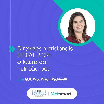 Diretrizes nutricionais FEDIAF 2024: o futuro da nutrição pet em debate