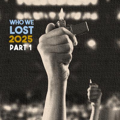 Episode 43: Who We Lost 2025 Pt 1