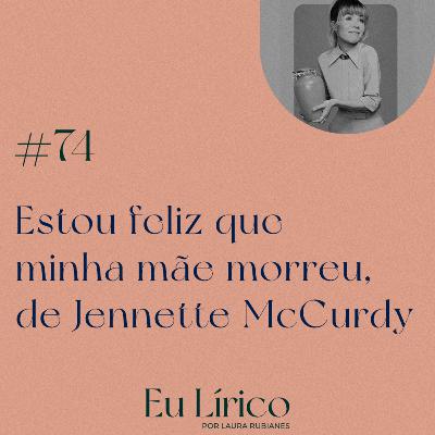 #74 Estou feliz que minha mãe morreu, de Jennette McCurdy