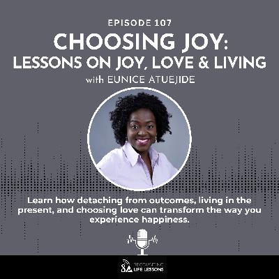 Choosing Joy: Lessons on Joy, Love, & Living with Eunice Atuejide - Ep. 107 Choosing Joy: Lessons on Joy, Love, & Living with Eunice Atuejide - Ep. 107