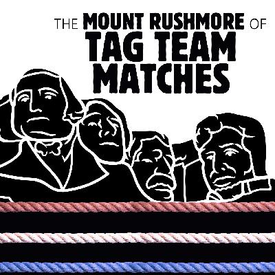 057 The Mount Rushmore of Tag Team Matches