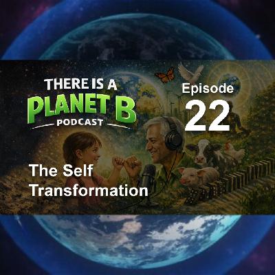 🎙️ Episode 22 : The Self Transformation | There is a Planet B