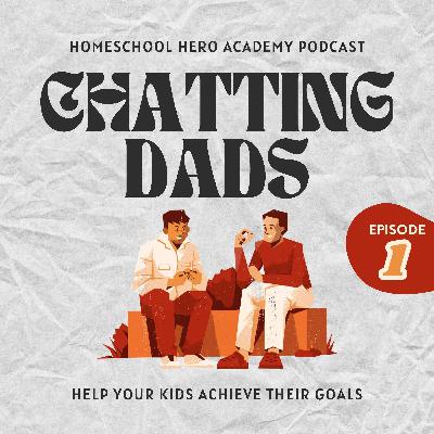 Chatting Dads Ep. 1: Help your kids achieve their goals
