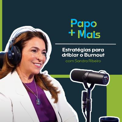 Drible a síndrome de Burn out com Sandra Ribeiro Drible a síndrome de Burn out com Sandra Ribeiro