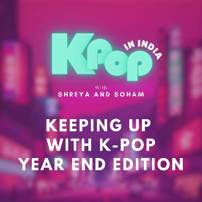 Keeping Up With K-Pop: Year End Edition Keeping Up With K-Pop: Year End Edition