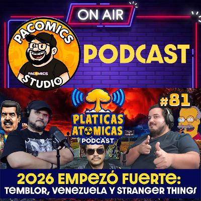 2026 Empezó Fuerte: Temblor, Venezuela y Stranger Things | Podcast Platicas Atómicas Ep 81