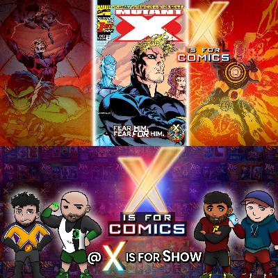 Mutant X - An X Is For Comics: An X-Men Podcast Bonus