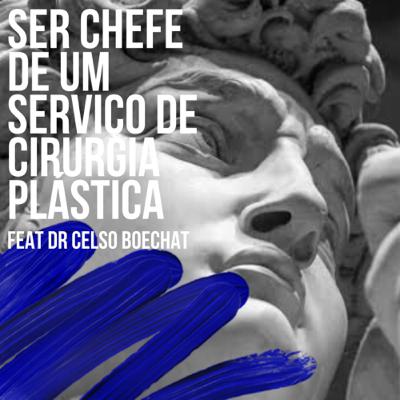 Ser Chefe de um Serviço de Cirurgia Plástica com Dr. Celso Boechat Ser Chefe de um Serviço de Cirurgia Plástica com Dr. Celso Boechat