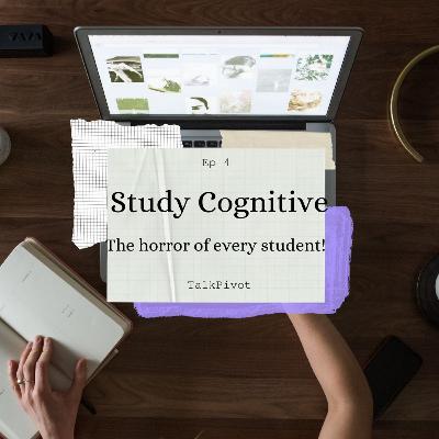 #30 TalkPivot: Study Cognitives Ep 4: The horror of every student! #30 TalkPivot: Study Cognitives Ep 4: The horror of every student!