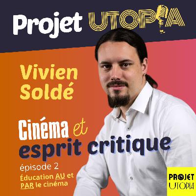 Cinéma et esprit critique, Part. 2/3 - Vivien Soldé Cinéma et esprit critique, Part. 2/3 - Vivien Soldé