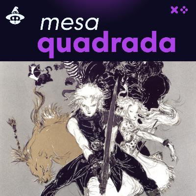 Episódio 25.1 - Os Sistemas de Batalha da série Final Fantasy (Parte 1/2) [Mesa Quadrada]