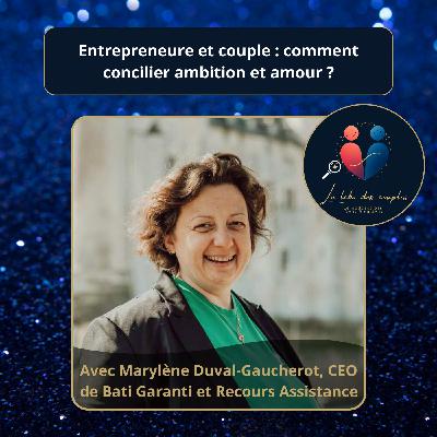 Entrepreneure et couple : comment concilier ambition et amour — avec Marylène Duval-Gaucherot