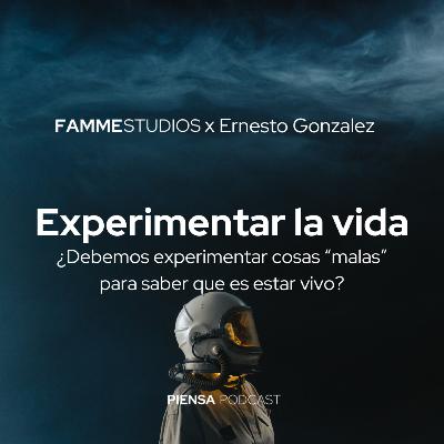 #7 - Debemos experimentar cosas "malas" para experimentar la vida