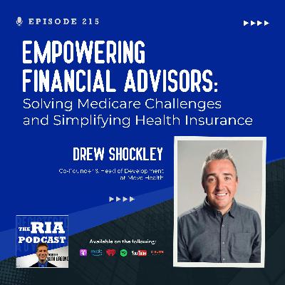 Episode 215: Empowering Financial Advisors: Solving Medicare Challenges and Simplifying Health Insurance