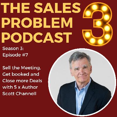 S3 Ep#7- Scott Channell- Sell the Meeting and Close more Deals S3 Ep#7- Scott Channell- Sell the Meeting and Close more Deals