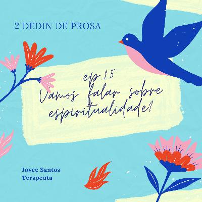 Ep. 15 - Vamos falar sobre Espiritualidade? Ep. 15 - Vamos falar sobre Espiritualidade?