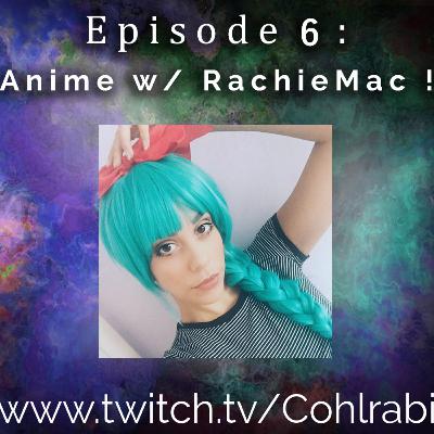 Episode 6: Anime w/ RachieMac !