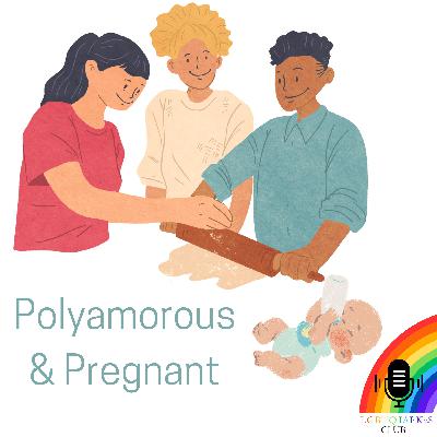 LGBTQIAPK2S Club: Polyamorous & Pregnant