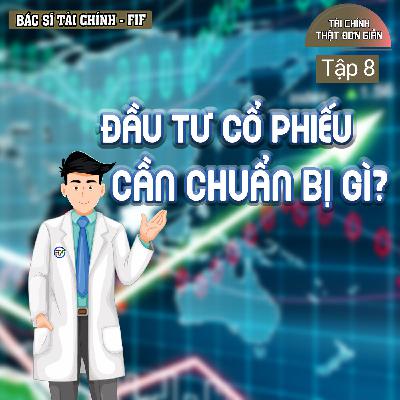 #TCTĐG 08: Đầu tư cổ phiếu cần chuẩn bị gì? | Bác Sĩ Tài Chính - FIF #TCTĐG 08: Đầu tư cổ phiếu cần chuẩn bị gì? | Bác Sĩ Tài Chính - FIF