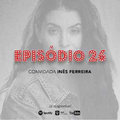 Episódio 26 - Inês Ferreira