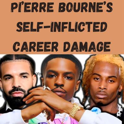 S24 Ep30: Pi’erre Bourne’s Self-Inflicted Career Damage