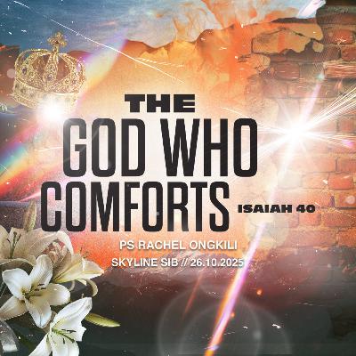 The God Who Comforts (Isaiah 40) - The God Who Series - Ps Rachel Ongkili The God Who Comforts (Isaiah 40) - The God Who Series - Ps Rachel Ongkili